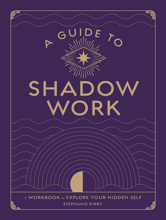 Guide To Shadow Work- Stephanie Kirby