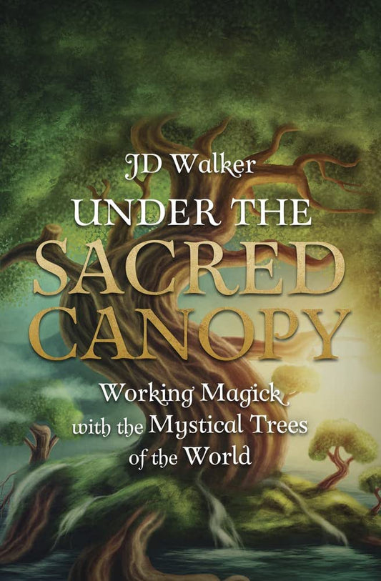 Under the Sacred Canopy: Working Magick with the Mystical Trees of the World Paperback
